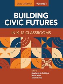 Civic Literacy, Volume 1 (Building Civic Futures in K-12 Classrooms) by Stephanie Robillard, Nicole Mirra, Antero Garcia, 9780814102312