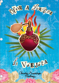 Olor a perfume de viejita ((The Smell of Old Lady Perfume)) (Spanish Edition) by Claudia Guadalupe Martínez, Luis Humberto Crosthwaite, 9781941026960