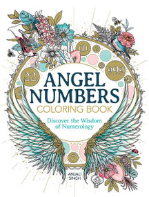 Angel Numbers Coloring Book (Discover the Wisdom of Numerology) by Anjali Singh, 9780486854441