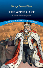 The Apple Cart (A Political Extravaganza) by George Bernard Shaw, 9780486854649