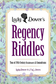 Lady Dover's Regency Riddles (Tons of 19th-Century Brainteasers and Conundrums) by J.W. Jones, Lady Dover, 9780486854878