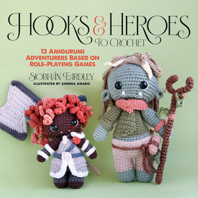 Hooks & Heroes to Crochet (13 Amigurumi Adventurers Based on Role-Playing Games) by Siobhán Eardley, Andrea Amado, 9780486854885