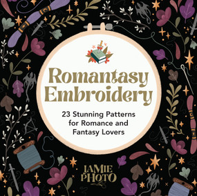Romantasy Embroidery (23 Stunning Patterns for Romance and Fantasy Lovers) by Jamie Photo, 9780486854915