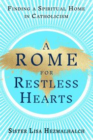 A Rome for Restless Hearts (Finding a Spiritual Home in Catholicism) by Sister Lisa Hezmalhalch, 9780593728390