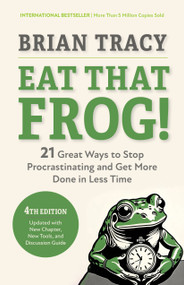 Eat That Frog!, Fourth Edition (21 Great Ways to Stop Procrastinating and Get More Done in Less Time) by Brian Tracy, 9798890570925