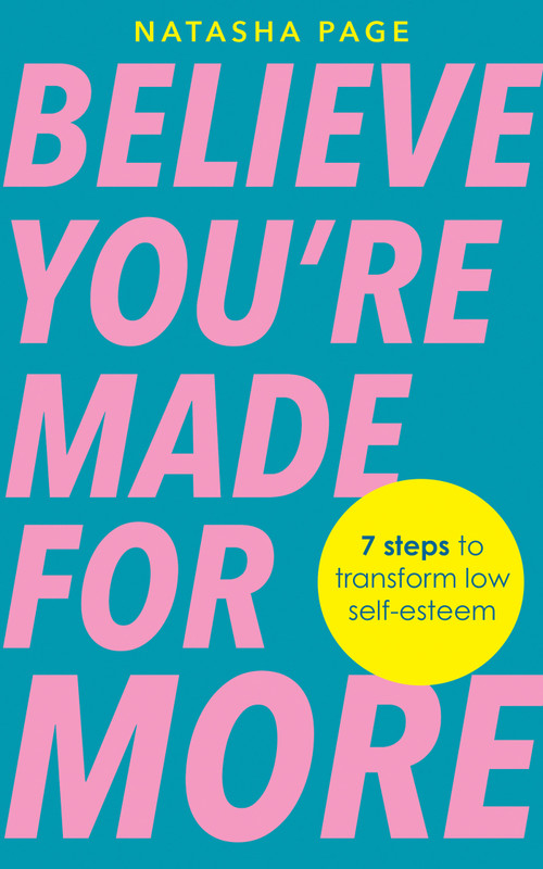 Believe You're Made for More (7 Steps to Break Free from Low Self-Esteem, Remember Your Worth and Claim Your Quiet Confidence) by Natasha Page, 9781401995768