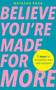 Believe You're Made for More (7 Steps to Break Free from Low Self-Esteem, Remember Your Worth and Claim Your Quiet Confidence) by Natasha Page, 9781401995768