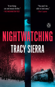 Nightwatching (A Novel) by Tracy Sierra, 9780593654781