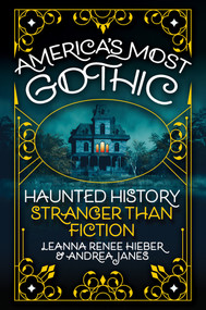 America's Most Gothic (Haunted History Stranger than Fiction) by Leanna Renee Hieber, Andrea Janes, 9780806543741