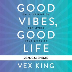 Good Vibes, Good Life Calendar 2026 (Daily Inspiration for Living Your Best Life) by Vex King, 9781837824267