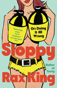 Sloppy (Or: Doing It All Wrong) by Rax King, 9780593688458