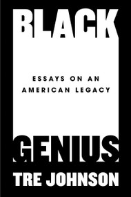 Black Genius (Essays on an American Legacy) by Tre Johnson, 9780593186473