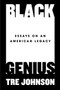 Black Genius (Essays on an American Legacy) by Tre Johnson, 9780593186473