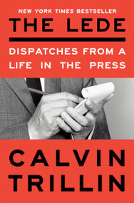 The Lede (Dispatches from a Life in the Press) - 9780593596463 by Calvin Trillin, 9780593596463