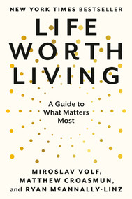 Life Worth Living (A Guide to What Matters Most) - 9780593489321 by Miroslav Volf, Matthew Croasmun, Ryan McAnnally-Linz, 9780593489321