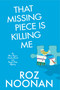 That Missing Piece Is Killing Me by Roz Noonan, 9781496746740