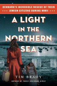 A Light in the Northern Sea (Denmark's Incredible Rescue of Their Jewish Citizens During WWII) by Tim Brady, 9780806543420