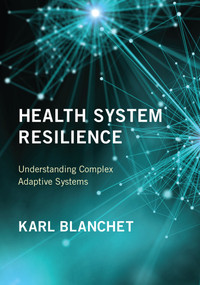 Health System Resilience (Understanding Complex Adaptive Systems) by Karl Blanchet, 9780262550925