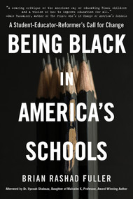 Being Black in America's Schools (A Student-Educator-Reformer's Call for Change) by Brian Rashad Fuller, 9781496746610