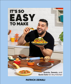 It's So Easy to Make (Snacks, Sweets, and Quick Eats for Any Kitchen) by Patrick Zeinali, 9780593840573