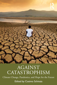 Against Catastrophism (Climate Change, Pandemics, and Hope for the Future) by Cosimo Schinaia, 9781032811987