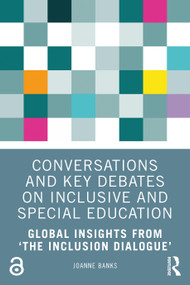 Conversations and Key Debates on Inclusive and Special Education (Global Insights from ‘The Inclusion Dialogue') by Joanne Banks, 9781032711331