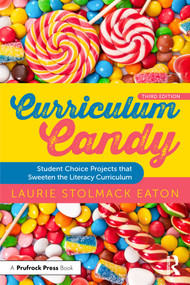 Curriculum Candy (Student Choice Projects that Sweeten the Literacy Curriculum) by Laurie Stolmack Eaton, 9781032867380