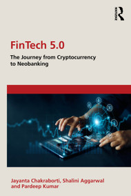 FinTech 5.0 (The Journey from Cryptocurrency to Neobanking) by Jayanta Chakraborti, Shalini Aggarwal, Pardeep Kumar, 9781032699400