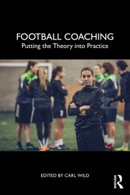Football Coaching (Putting the Theory into Practice) by Carl Wild, 9781032734019