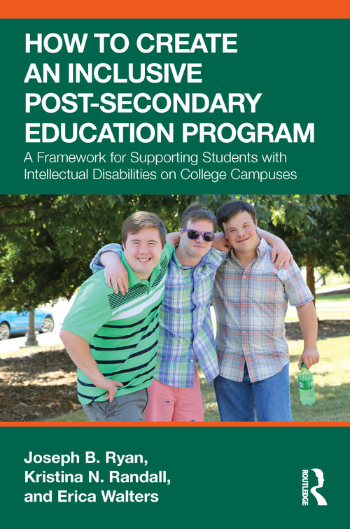 How to Create an Inclusive Post-Secondary Education Program (A Framework for Supporting Students with Intellectual Disabilities on College Campuses) by Joseph B. Ryan, Kristina N. Randall, Erica Walters, 9781032956824