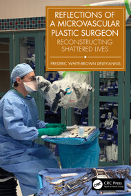 Reflections of a Microvascular Plastic Surgeon (Reconstructing Shattered Lives) by Frederic White-Brown Deleyiannis, 9781032817422