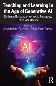Teaching and Learning in the Age of Generative AI (Evidence-Based Approaches to Pedagogy, Ethics, and Beyond) by Joseph Rene Corbeil, Maria Elena Corbeil, 9781032683652