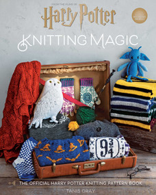 Harry Potter: Knitting Magic (The Official Harry Potter Knitting Pattern Book) - 9798886639605 by Tanis Gray, 9798886639605