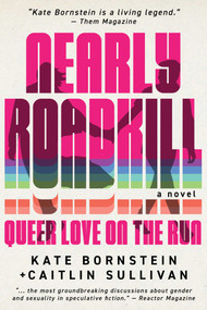 Nearly Roadkill (Queer Love on the Run) by Kate  Bornstein, Caitlin  Sullivan, 9798991642859