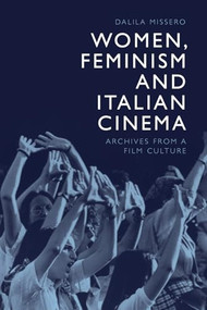 Women, Feminism and Italian Cinema (Archives from a Film Culture) - 9781474463256 by Dalila Missero, 9781474463256