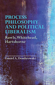 Process Philosophy and Political Liberalism (Rawls, Whitehead, Hartshorne) - 9781474453417 by Daniel A. Dombrowski, 9781474453417