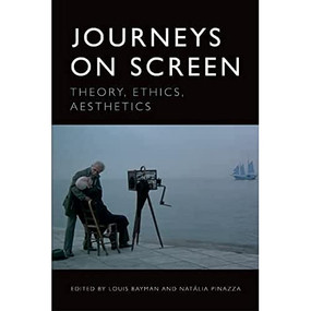Journeys on Screen (Theory, Ethics, Aesthetics) - 9781474474641 by Louis Bayman, Natália Pinazza, 9781474474641