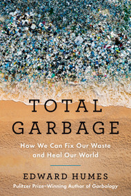 Total Garbage (How We Can Fix Our Waste and Heal Our World) - 9780593543375 by Edward Humes, 9780593543375