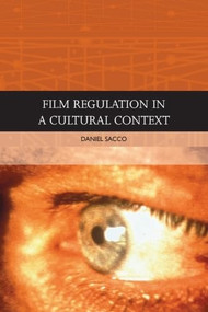Film Regulation in A Cultural Context by Daniel Sacco, 9781474482394