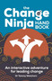 The Change Ninja Handbook (An interactive adventure for leading change) - 9781788607810 by Dr. Tammy Watchorn, Eddie Obeng MBA, PhD, 9781788607810