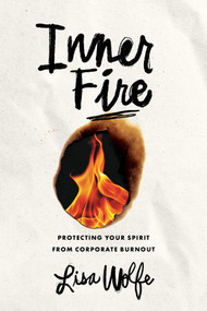 Inner Fire (Protecting Your Spirit from Corporate Burnout) by Lisa Wolfe, 9798891881976