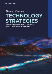 Technology Strategies (Turning technological change into competitive advantage) by Thomas Durand, 9783111392776