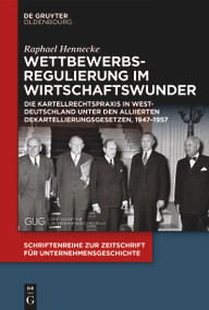 Wettbewerbsregulierung im Wirtschaftswunder (German Edition) by Raphael Hennecke, 9783111517261