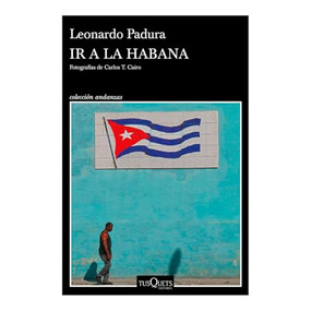 Ir a La Habana (Crónica de viajes) / Going to Havana (Travel Chronicle) (Spanish Edition) by Leonardo Padura, 9786073918930
