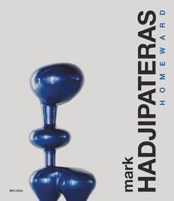 Mark Hadjipateras, HOMEWARD by Alexandra Koroxenidis, Barry Schwabsky, Christopher Hudson, 9781419784934