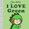 I Love Green by Jane Foster, 9781454712114