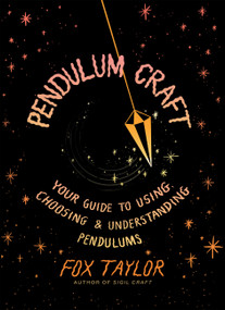 Pendulum Craft (Your Guide to Using, Choosing & Understanding Pendulums) by Fox Taylor, 9781454955702
