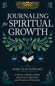 Journaling for Spiritual Growth (Six Weeks to Build a Habit That Fosters Spiritual and Emotional Maturity) by Marc Alan Schelske, 9798887694054