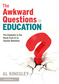 The Awkward Questions in Education (The Elephants in the Room from AI to Teacher Retention) by Al Kingsley, 9781032883144