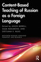 Content-Based Teaching of Russian as a Foreign Language by Jason Merrill, Olga Makarova, Svetlana V. Nuss, 9781032548340